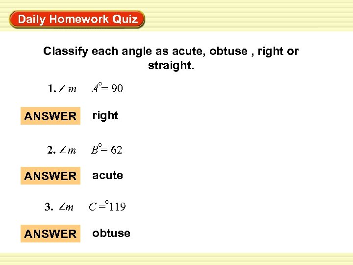 Daily Homework Quiz Classify each angle as acute, obtuse , right or straight. 1.