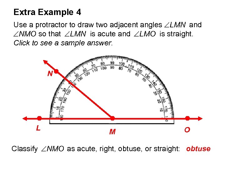 Extra Example 4 Use a protractor to draw two adjacent angles and so that