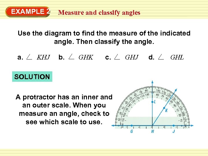 EXAMPLE 2 Measure and classify angles Use the diagram to find the measure of