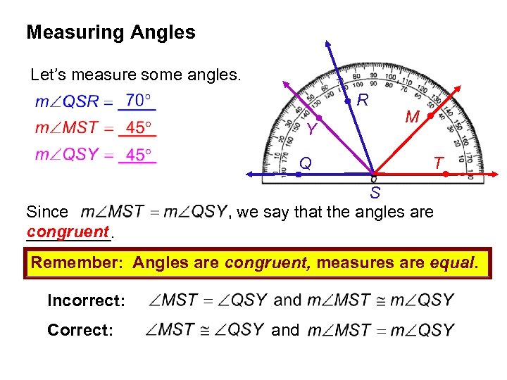 Measuring Angles Let’s measure some angles. R Y Q Since congruent _____. M T