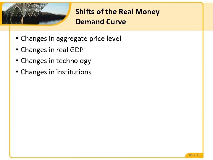 Shifts of the Real Money Demand Curve • • Changes in aggregate price level