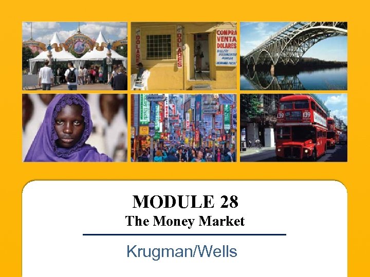 MODULE 28 The Money Market Krugman/Wells 