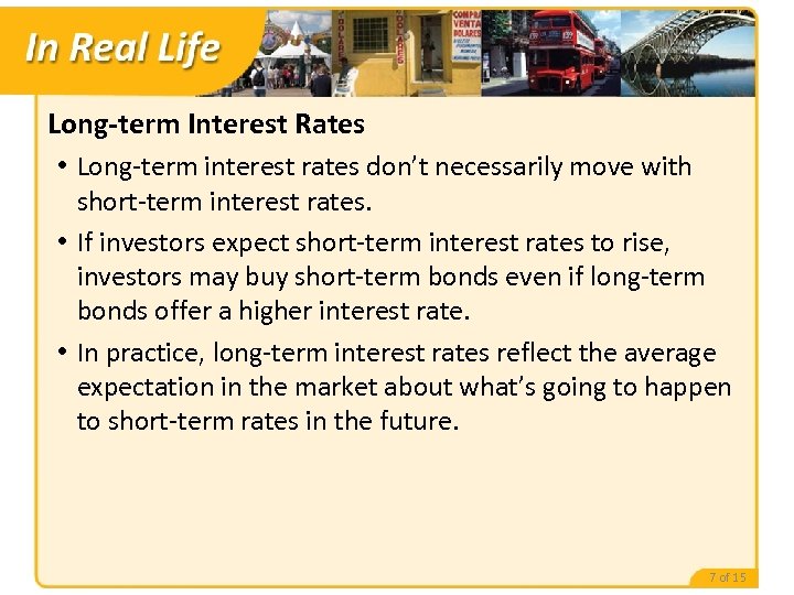Long-term Interest Rates • Long-term interest rates don’t necessarily move with short-term interest rates.