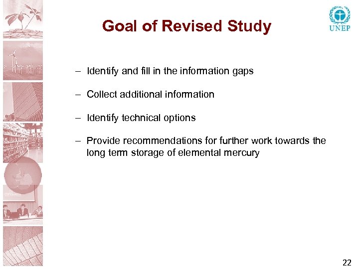 Goal of Revised Study – Identify and fill in the information gaps – Collect