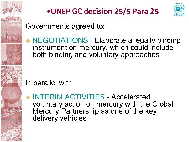  • UNEP GC decision 25/5 Para 25 Governments agreed to: NEGOTIATIONS - Elaborate
