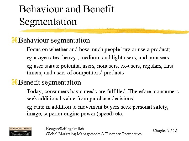 Behaviour and Benefit Segmentation z Behaviour segmentation Focus on whether and how much people