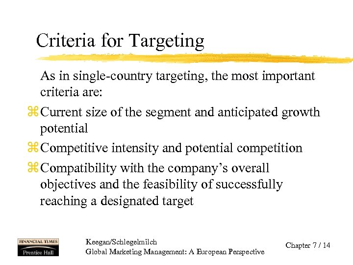 Criteria for Targeting As in single-country targeting, the most important criteria are: z Current