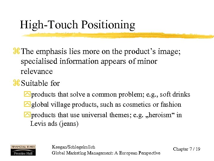 High-Touch Positioning z The emphasis lies more on the product’s image; specialised information appears