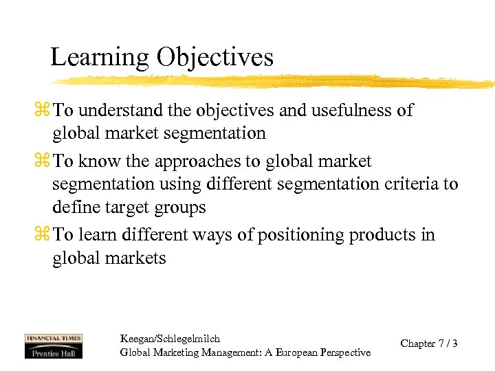 Learning Objectives z To understand the objectives and usefulness of global market segmentation z