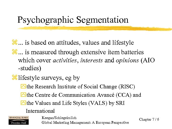 Psychographic Segmentation z. . . is based on attitudes, values and lifestyle z. .