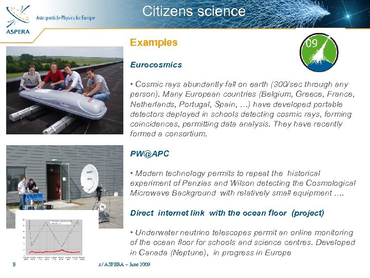 Citizens science Examples Eurocosmics • Cosmic rays abundantly fall on earth (300/sec through any