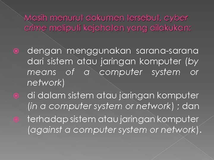 Masih menurut dokumen tersebut, cyber crime meliputi kejahatan yang dilakukan: dengan menggunakan sarana-sarana dari