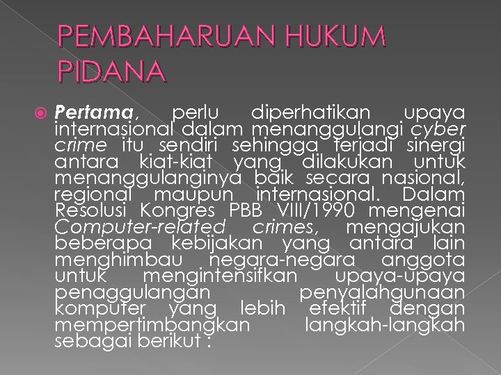 PEMBAHARUAN HUKUM PIDANA Pertama, perlu diperhatikan upaya internasional dalam menanggulangi cyber crime itu sendiri