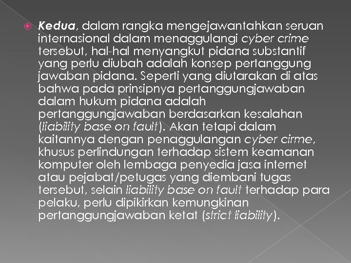  Kedua, dalam rangka mengejawantahkan seruan internasional dalam menaggulangi cyber crime tersebut, hal-hal menyangkut