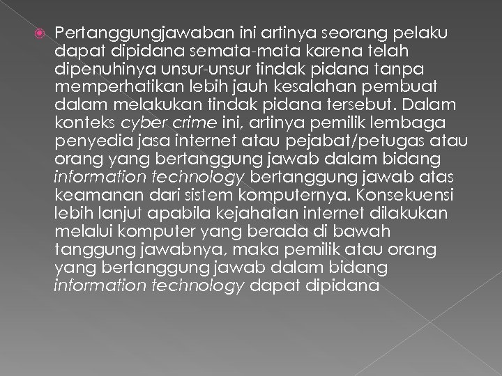  Pertanggungjawaban ini artinya seorang pelaku dapat dipidana semata-mata karena telah dipenuhinya unsur-unsur tindak