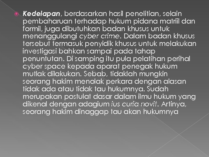  Kedelapan, berdasarkan hasil penelitian, selain pembaharuan terhadap hukum pidana matriil dan formil, juga