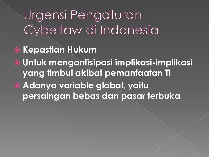 Urgensi Pengaturan Cyberlaw di Indonesia Kepastian Hukum Untuk mengantisipasi implikasi-implikasi yang timbul akibat pemanfaatan