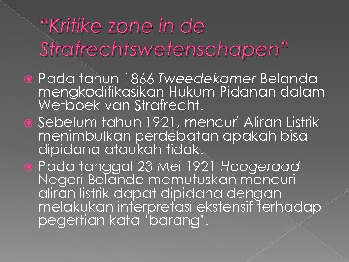 “Kritike zone in de Strafrechtswetenschapen” Pada tahun 1866 Tweedekamer Belanda mengkodifikasikan Hukum Pidanan dalam