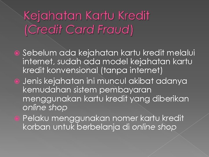 Kejahatan Kartu Kredit (Credit Card Fraud) Sebelum ada kejahatan kartu kredit melalui internet, sudah