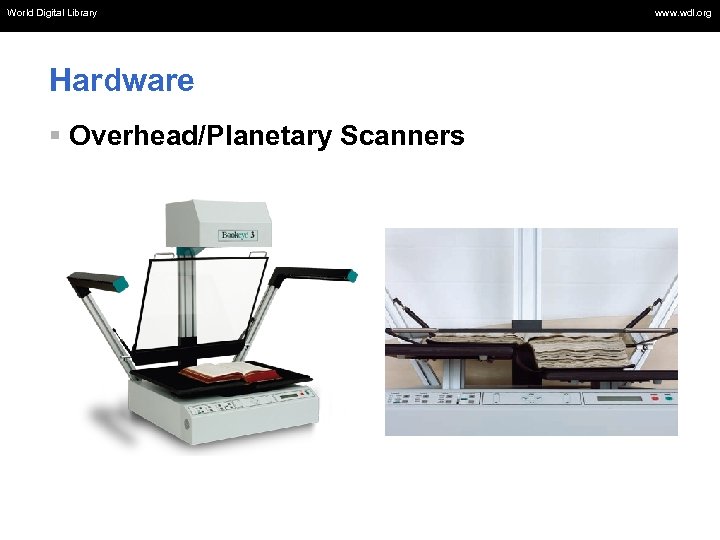World Digital Library www. wdl. org World Library Hardware § Overhead/Planetary Scanners www. wdl.