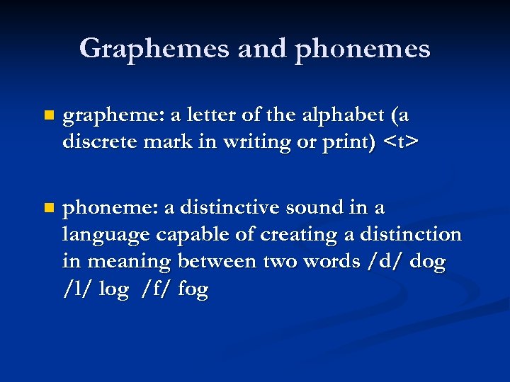 Graphemes and phonemes grapheme: a letter of the alphabet (a discrete mark in writing