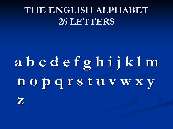 THE ENGLISH ALPHABET 26 LETTERS abcdefghijklm nopqrstuvwxy z 