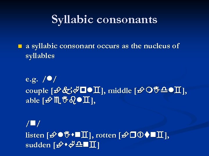 Syllabic consonants a syllabic consonant occurs as the nucleus of syllables e. g. /