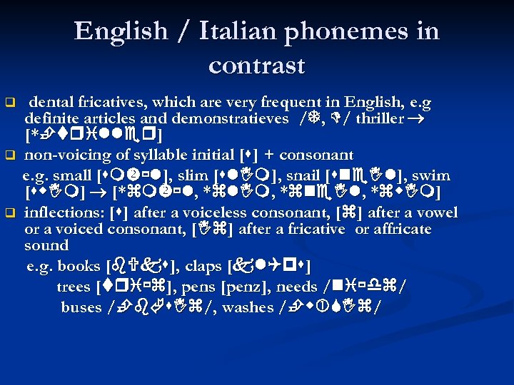 English / Italian phonemes in contrast q q q dental fricatives, which are very