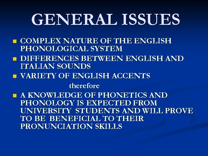 GENERAL ISSUES COMPLEX NATURE OF THE ENGLISH PHONOLOGICAL SYSTEM DIFFERENCES BETWEEN ENGLISH AND ITALIAN