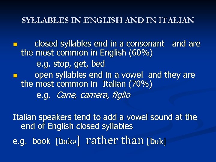 SYLLABLES IN ENGLISH AND IN ITALIAN closed syllables end in a consonant and are