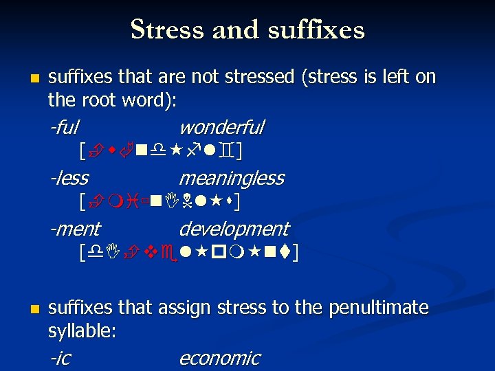 Stress and suffixes that are not stressed (stress is left on the root word):