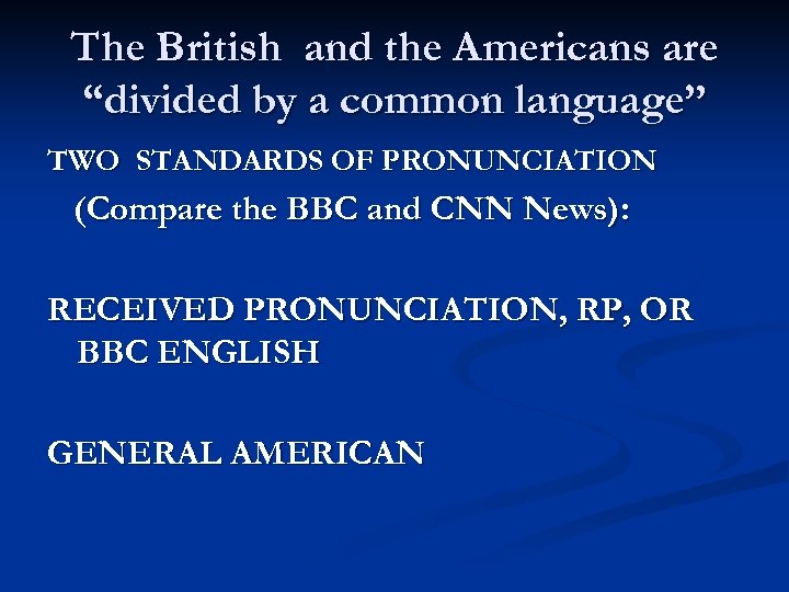 The British and the Americans are “divided by a common language” TWO STANDARDS OF