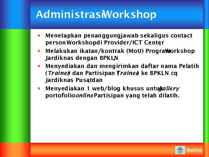 Administrasi. Workshop § Menetapkan penanggungjawab sekaligus contact person Workshopdi Provider/ICT Center , § Melakukan