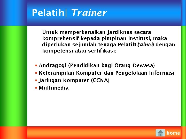 Pelatih | Trainer Untuk memperkenalkan Jardiknas secara komprehensif kepada pimpinan institusi, maka diperlukan sejumlah