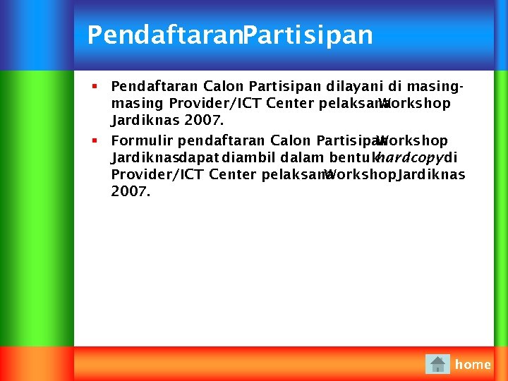 Pendaftaran. Partisipan § Pendaftaran Calon Partisipan dilayani di masing Provider/ICT Center pelaksana Workshop Jardiknas
