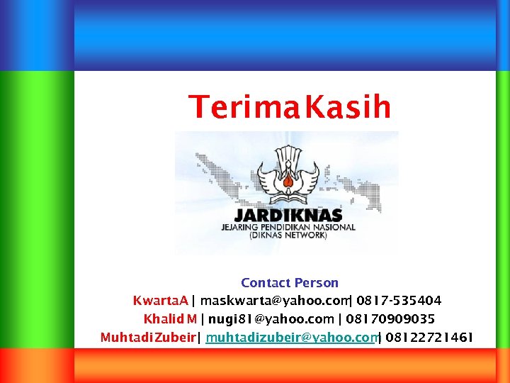 Terima Kasih Contact Person Kwarta. A | maskwarta@yahoo. com 0817 -535404 | Khalid M
