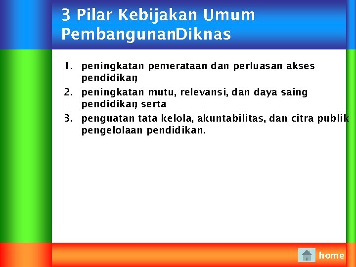 3 Pilar Kebijakan Umum Pembangunan. Diknas 1. peningkatan pemerataan dan perluasan akses pendidikan ,