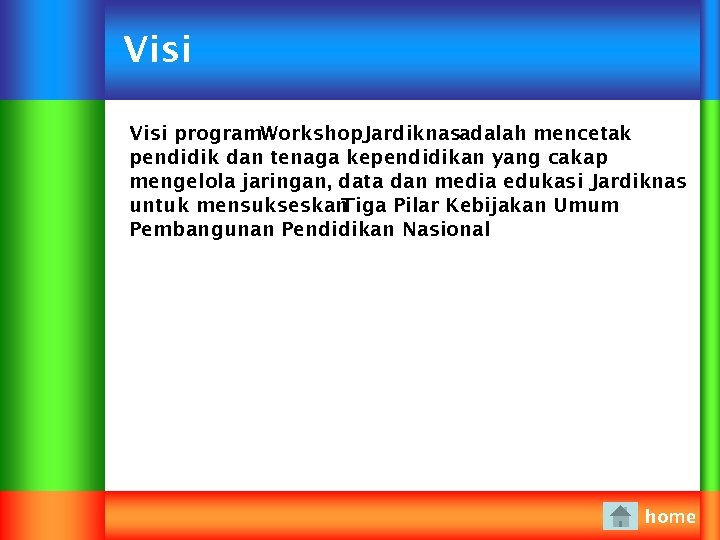 Visi program. Workshop. Jardiknasadalah mencetak pendidik dan tenaga kependidikan yang cakap mengelola jaringan, data