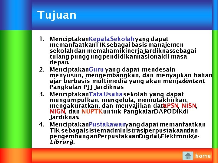 Tujuan 1. Menciptakan. Kepala Sekolah yang dapat memanfaatkan. TIK sebagai basis manajemen sekolah dan