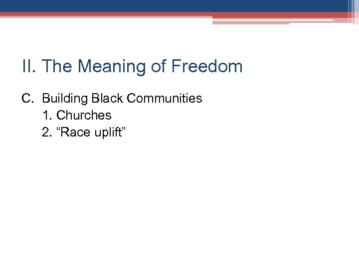 II. The Meaning of Freedom C. Building Black Communities 1. Churches 2. “Race uplift”