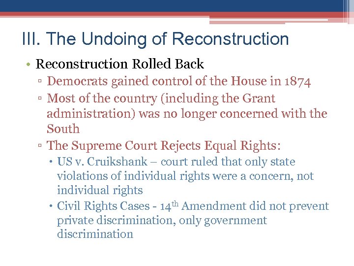 III. The Undoing of Reconstruction • Reconstruction Rolled Back ▫ Democrats gained control of