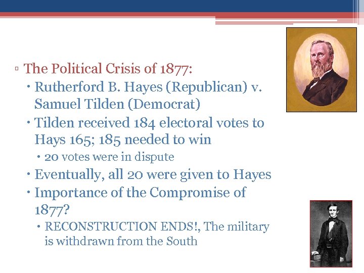▫ The Political Crisis of 1877: Rutherford B. Hayes (Republican) v. Samuel Tilden (Democrat)