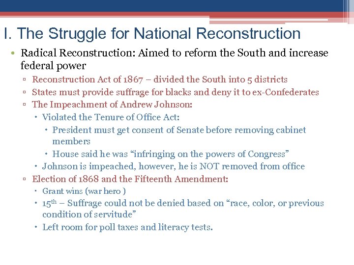 I. The Struggle for National Reconstruction • Radical Reconstruction: Aimed to reform the South