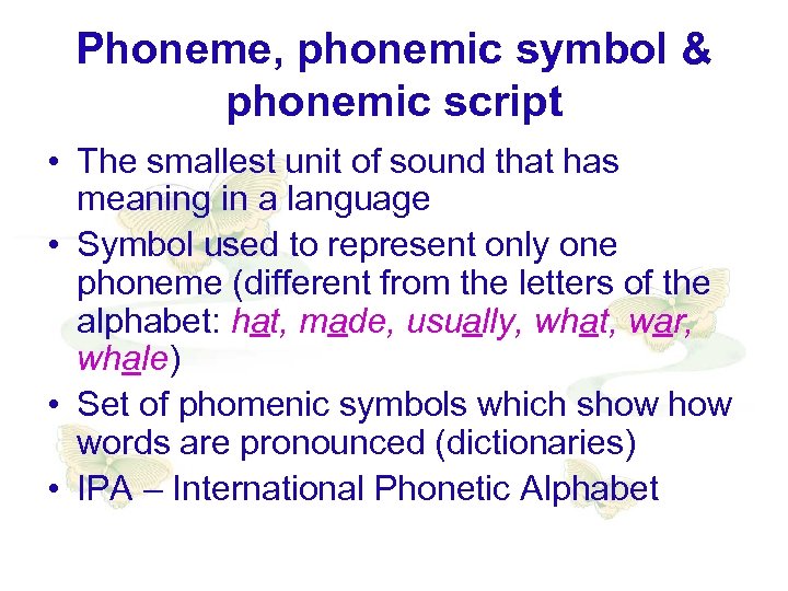 Phoneme, phonemic symbol & phonemic script • The smallest unit of sound that has