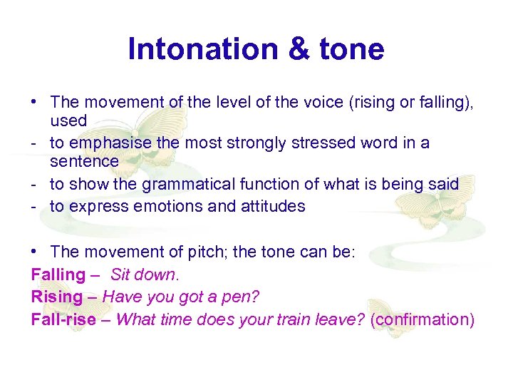 Intonation & tone • The movement of the level of the voice (rising or