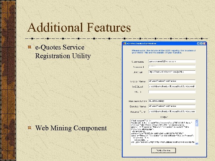 Additional Features e-Quotes Service Registration Utility Web Mining Component 