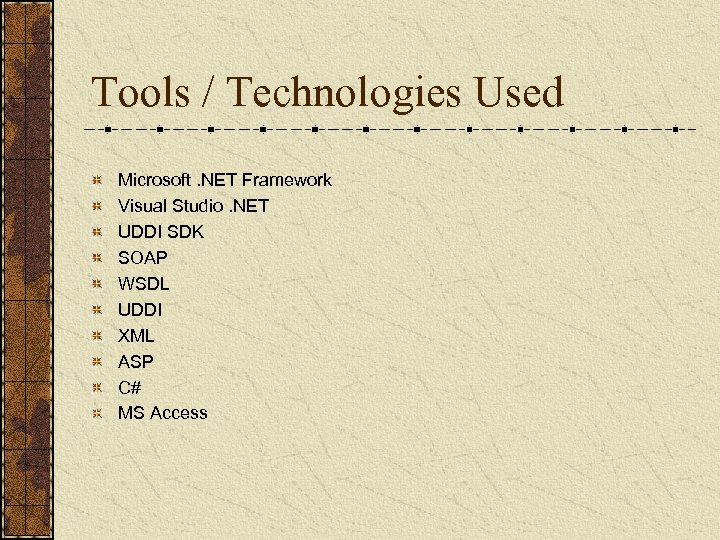 Tools / Technologies Used Microsoft. NET Framework Visual Studio. NET UDDI SDK SOAP WSDL