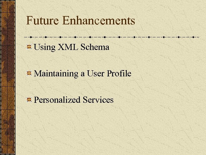Future Enhancements Using XML Schema Maintaining a User Profile Personalized Services 