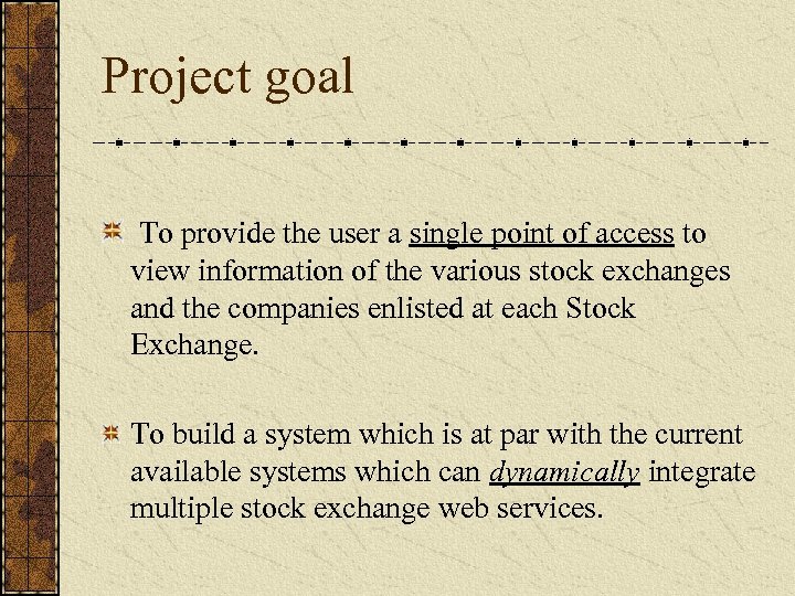 Project goal To provide the user a single point of access to view information