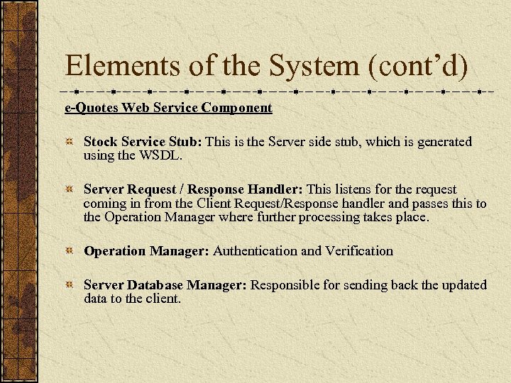 Elements of the System (cont’d) e-Quotes Web Service Component Stock Service Stub: This is